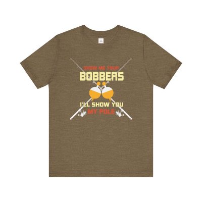 Show Me Your Bobbers I'll Show You My Pole Unisex Jersey Short Sleeve Tee